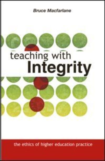 Cover for Macfarlane, Bruce ('University of Bristol, UK) · Teaching with Integrity: The Ethics of Higher Education Practice (Paperback Book) (2003)