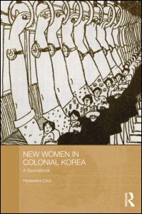 Cover for Choi, Hyaeweol (Australian National University) · New Women in Colonial Korea: A Sourcebook - ASAA Women in Asia Series (Hardcover Book) (2012)