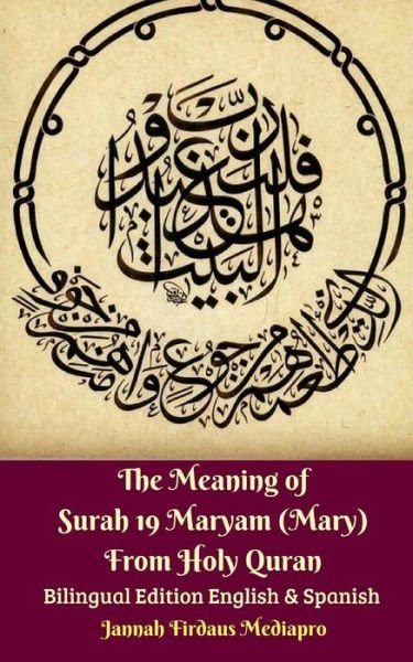 The Meaning of Surah 19 Maryam  From Holy Quran Bilingual Edition English and Spanish - Jannah Firdaus Mediapro - Bøger - Blurb - 9780464759096 - 6. maj 2024