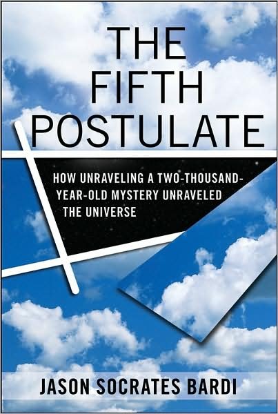 The Fifth Postulate: How Unraveling a Two Thousand Year Old Mystery Unraveled the Universe - Jason  Socrates Bardi - Kirjat - Wiley - 9780470149096 - maanantai 1. joulukuuta 2008