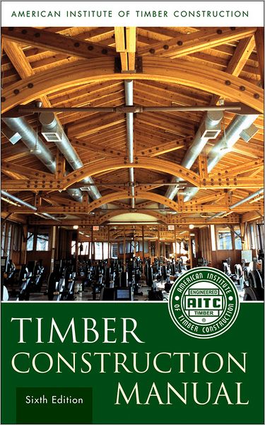 Cover for American Institute of Timber Construction (AITC) · Timber Construction Manual (Hardcover Book) (2012)