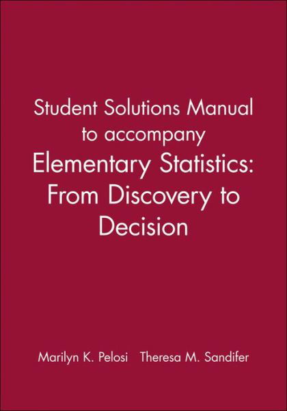 Student Solutions Manual to accompany Elementary Statistics: From Discovery to Decision - Marilyn K. Pelosi - Books - John Wiley and Sons Ltd - 9780471267096 - August 8, 2003