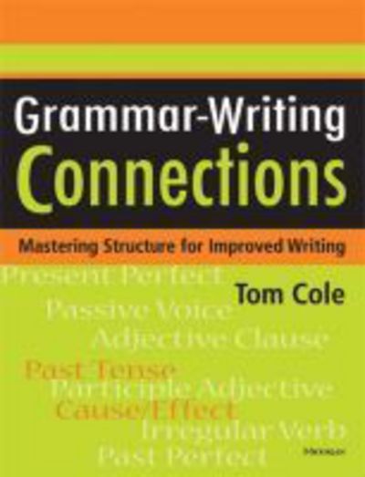 Grammar-Writing Connections: Mastering Structure for Improved Writing - Tom Cole - Books - The University of Michigan Press - 9780472033096 - January 30, 2009