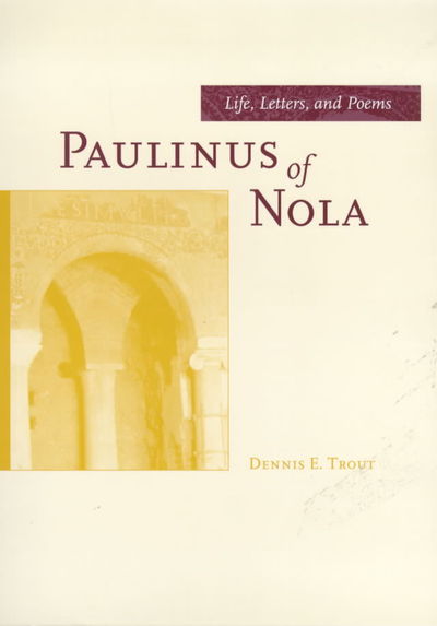 Paulinus of Nola: Life, Letters, and Poems - Transformation of the Classical Heritage - Dennis E. Trout - Books - University of California Press - 9780520217096 - October 1, 1999