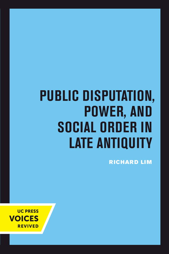 Cover for Richard Lim · Public Disputation, Power, and Social Order in Late Antiquity - Transformation of the Classical Heritage (Hardcover Book) (2024)