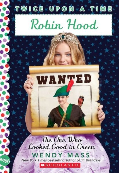 Cover for Wendy Mass · Robin Hood, The One Who Looked Good in Green (Twice Upon a Time #4) - Twice Upon a Time (Paperback Bog) (2020)