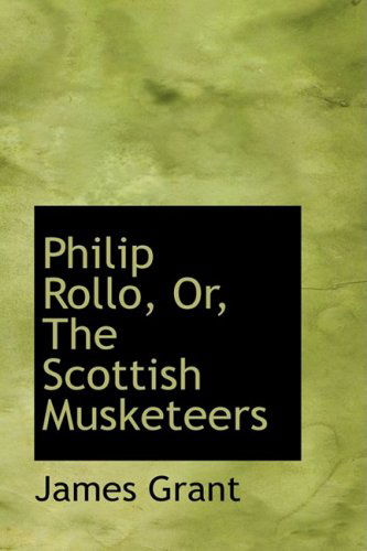 Cover for James Grant · Philip Rollo, Or, the Scottish Musketeers (Hardcover Book) (2008)