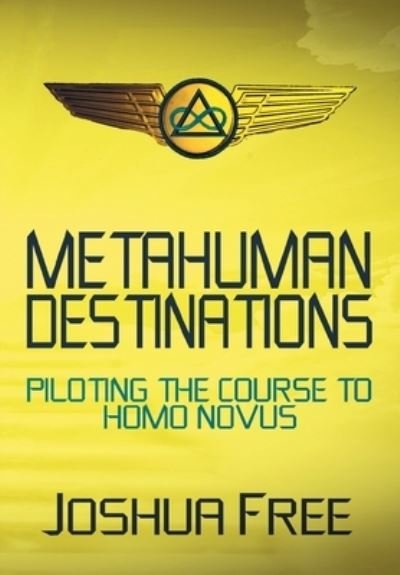 Cover for Joshua Free · Metahuman Destinations: Piloting the Course to Homo Novus (Hardcover bog) [Premiere edition] (2020)