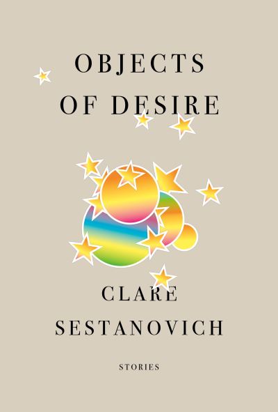 Cover for Clare Sestanovich · Objects of Desire: Stories (Hardcover Book) (2021)