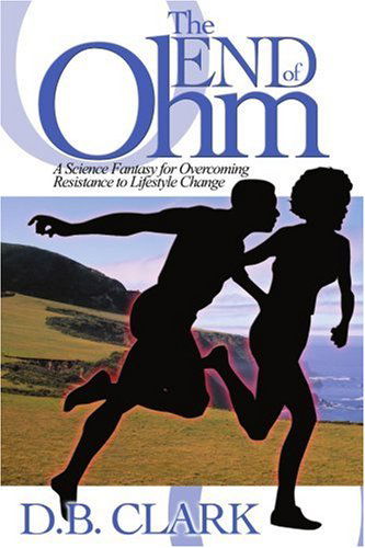 Cover for D. B. Clark · The End of Ohm: a Science Fantasy for Overcoming Resistance to Lifestyle Change (Paperback Book) (2000)