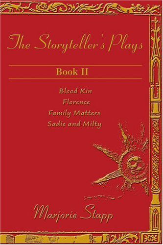 The Storyteller's Plays: Book Ii: Blood Kin, Florence, Family Matters, Sadie and Milty - Marjorie Stapp - Books - iUniverse - 9780595158096 - March 1, 2001