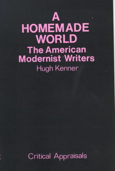 A Homemade World: American Modernist Writers - Hugh Kenner - Kirjat - Marion Boyars Publishers Ltd - 9780714526096 - perjantai 27. lokakuuta 2000