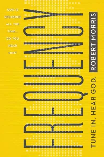 Frequency: Tune In. Hear God. - Robert Morris - Kirjat - Thomas Nelson Publishers - 9780718081096 - tiistai 26. huhtikuuta 2016