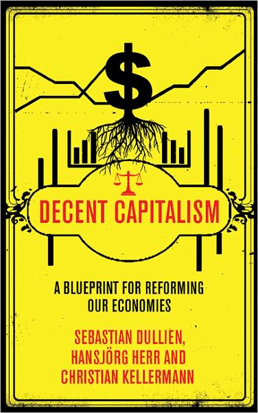 Sebastian Dullien · Decent Capitalism: A Blueprint for Reforming our Economies (Taschenbuch) (2011)