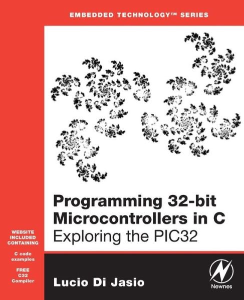 Cover for Di Jasio, Lucio (Lucio Di Jasio is now Sales Manager in Europe for Microchip Inc.) · Programming 32-bit Microcontrollers in C: Exploring the PIC32 (Pocketbok) (2008)