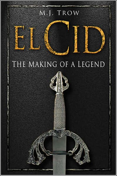 Cover for M. J. Trow · El Cid: The Making of a Legend (Hardcover Book) (2007)