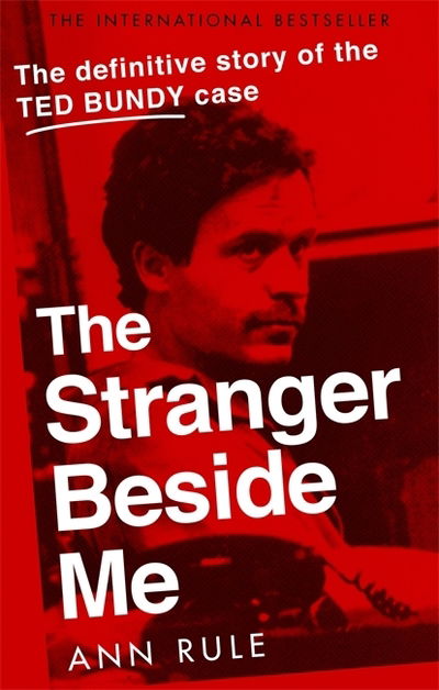 The Stranger Beside Me: The Inside Story of Serial Killer Ted Bundy - Ann Rule - Kirjat - Little, Brown Book Group - 9780751578096 - torstai 11. huhtikuuta 2019