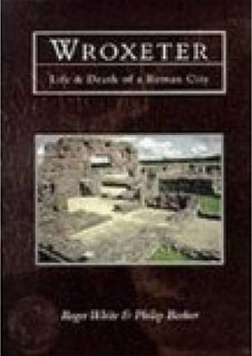 Wroxeter: Life and Death of a Roman City - Roger White - Books - The History Press Ltd - 9780752414096 - June 1, 1998