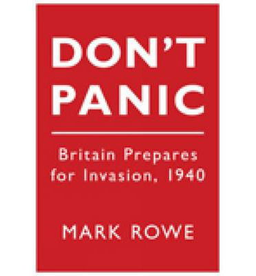 Cover for Mark Rowe · Don't Panic: Britain Prepares for Invasion, 1940 (Paperback Book) (2010)