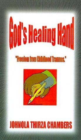 Cover for Johnola Thirza Chambers · God's Healing Hand: Freedom from Childhood Traumas (Hardcover Book) (2001)