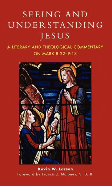 Cover for Kevin W. Larsen · Seeing and Understanding Jesus: A Literary and Theological Commentary on Mark 8:22-9:13 (Hardcover Book) (2005)