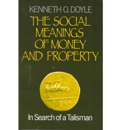 Cover for Kenneth O. Doyle · The Social Meanings of Money and Property: In Search of a Talisman (Paperback Book) (1999)