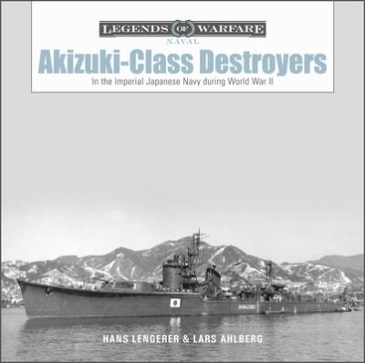 Cover for Lars Ahlberg · Akizuki-Class Destroyers: In the Imperial Japanese Navy during World War II - Legends of Warfare: Naval (Hardcover bog) (2023)