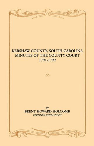 Cover for Brent H. Holcomb · Kershaw County, South Carolina Minutes of the County Court, 1791-1799 (Taschenbuch) (2009)