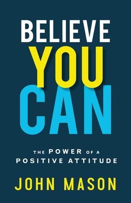 Cover for John Mason · Believe You Can: The Power of a Positive Attitude (Pocketbok) [Repackaged edition] (2020)