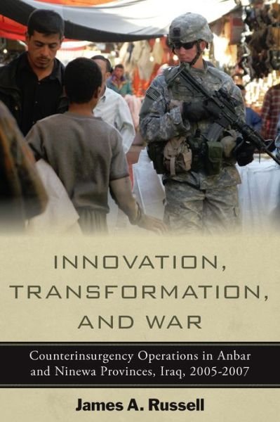Cover for James Russell · Innovation, Transformation, and War: Counterinsurgency Operations in Anbar and Ninewa Provinces, Iraq, 2005-2007 (Innbunden bok) (2010)