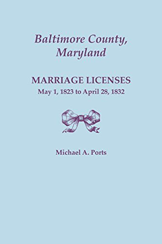 Cover for Michael A. Ports · Baltimore County, Maryland, Marriage Licenses: May 1, 1823 to April 28, 1832 (Paperback Book) (2014)