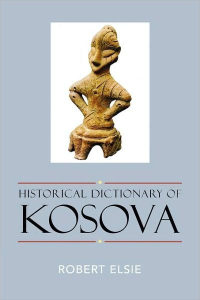 Cover for Robert Elsie · Historical Dictionary of Kosova - Historical Dictionaries of Europe (Hardcover bog) (2004)