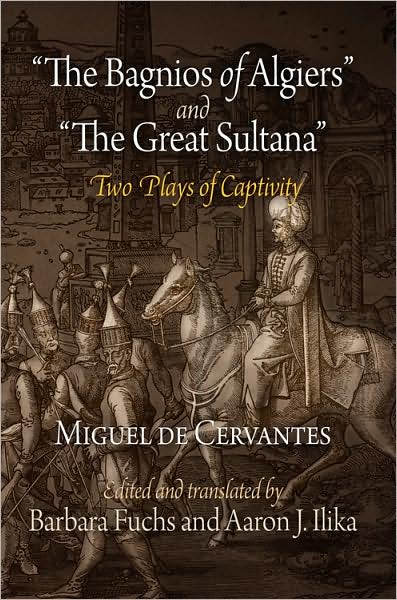 Cover for Miguel de Cervantes · &quot;The Bagnios of Algiers&quot; and &quot;The Great Sultana&quot;: Two Plays of Captivity (Hardcover Book) (2009)