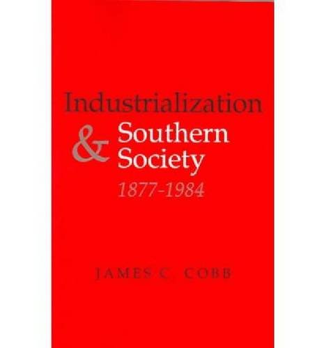 Industrialization and Southern Society, 1877-1984 - New Perspectives on the South - James C. Cobb - Bücher - The University Press of Kentucky - 9780813191096 - 19. November 2004