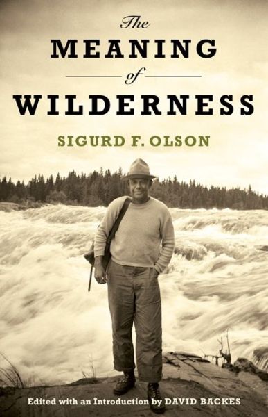 Cover for Sigurd F. Olson · The Meaning of Wilderness - A Fesler-Lampert Minnesota Heritage Book (Paperback Book) (2015)