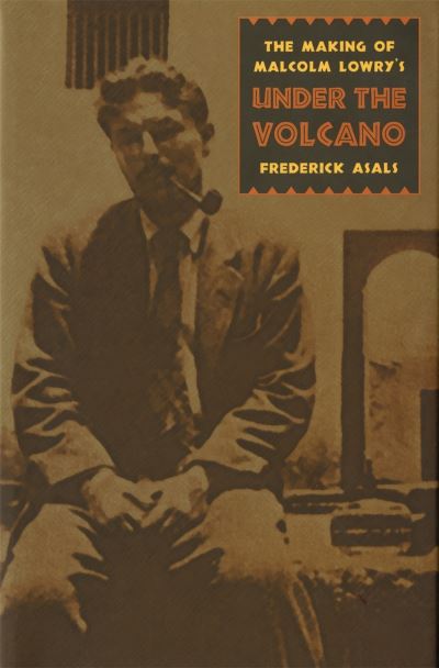 Cover for Frederick Asals · Making of Malcolm Lowry's Under the Volcano (Paperback Book) (2019)