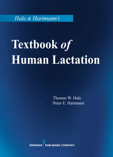 Cover for Hale, Thomas W., RPh, PhD · Hale &amp; Hartmann's Textbook of Human Lactation (Paperback Book) (2017)