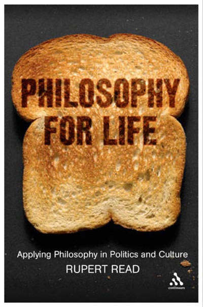 Cover for Read, Dr Rupert (University of East Anglia, UK) · Philosophy for Life: Applying Philosophy in Politics and Culture (Hardcover Book) (2007)