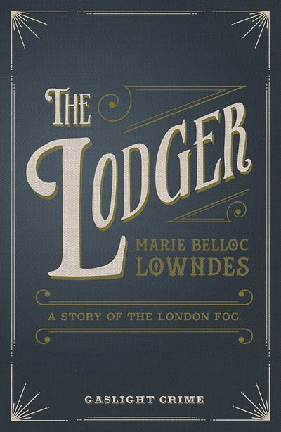 The Lodger - Marie Belloc Lowndes - Books - Oldcastle Books Ltd - 9780857300096 - February 25, 2016