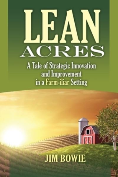 Cover for James Bowie · Lean Acres : A Tale of Strategic Innovation and Improvement in a Farm-iliar Setting (Paperback Book) (2010)