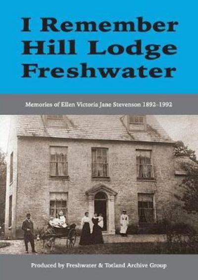 Cover for Freshwater &amp; Totland Archive Group, · I Remember Hill Lodge, Freshwater : Memories of Ellen Victoria Jane Stevenson 1892-1992 (Taschenbuch) (2017)
