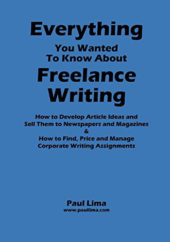 Everything You Wanted to Know About Freelance Writing - Paul Lima - Books - Five Rivers Chapmanry - 9780986563096 - January 14, 2011