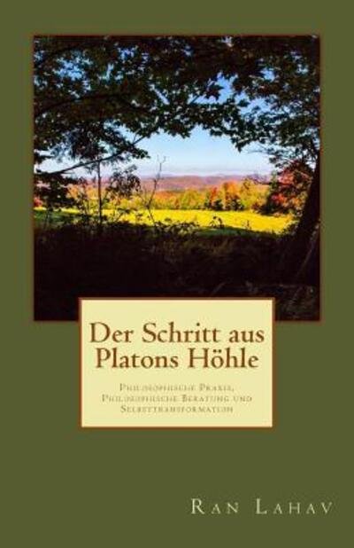 Cover for Ran Lahav · Der Schritt aus Platons Höhle : Philosophische Praxis, Philosophische Beratung und Selbsttransformation (Taschenbuch) (2017)