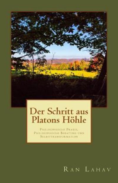 Cover for Ran Lahav · Der Schritt aus Platons Höhle : Philosophische Praxis, Philosophische Beratung und Selbsttransformation (Paperback Book) (2017)