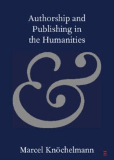 Cover for Knochelmann, Marcel (Yale University, Connecticut) · Authorship and Publishing in the Humanities - Elements in Publishing and Book Culture (Pocketbok) (2023)