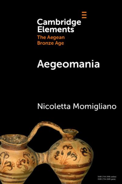 Cover for Momigliano, Nicoletta (University of Bristol) · Aegeomania: Modern Reimaginings of the Aegean Bronze Age - Elements in The Aegean Bronze Age (Taschenbuch) (2024)