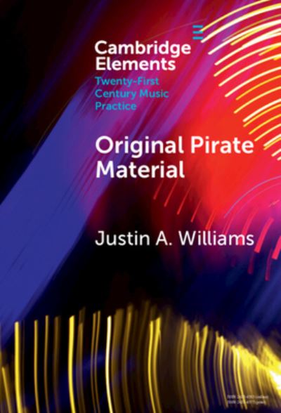 Williams, Justin A. (University of Bristol) · Original Pirate Material: The Streets and Hip-hop Transatlantic Exchange - Elements in Twenty-First Century Music Practice (Hardcover Book) (2024)