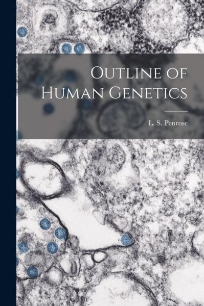 Outline of Human Genetics - L S (Lionel Sharples) Penrose - Bøger - Hassell Street Press - 9781013365096 - 9. september 2021