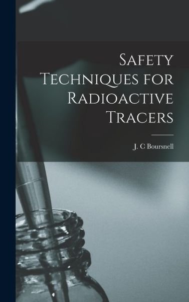 Cover for J C Boursnell · Safety Techniques for Radioactive Tracers (Hardcover bog) (2021)