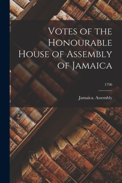 Cover for Jamaica Assembly · Votes of the Honourable House of Assembly of Jamaica; 1796 (Paperback Bog) (2021)